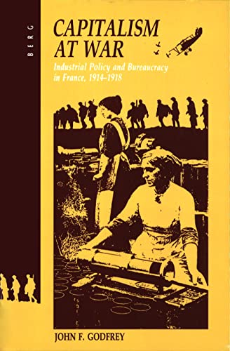 Stock image for Capitalism at War: Industrial Policy and Bureaucracy in France, 1914-1918 for sale by HPB-Red