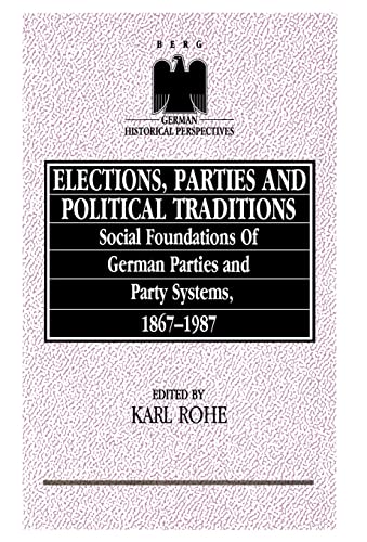 9780854966196: Elections, Parties, and Political Traditions: Social Foundations of German Parties and Party Systems, 1867-1987