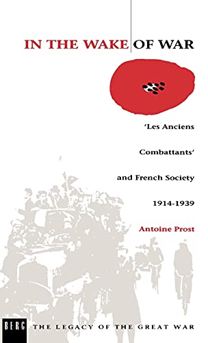 Imagen de archivo de In the Wake of War : `les Anciens Combattants' and French Society 1914-1939 a la venta por Better World Books: West