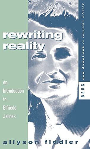 9780854967766: Rewriting Reality: An Introduction to Elfriede Jelinek: v. 1 (New Directions in European Writing)