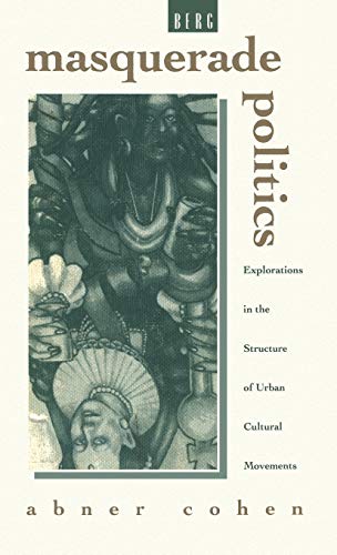 Masquerade Politics: Explorations In The Structure Of Urban Cultural Movements (9780854967988) by Cohen, Abner