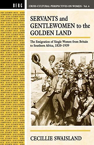 Servants and Gentlewomen to the Golden Land: The Emigration of Single Women from Britain to South...