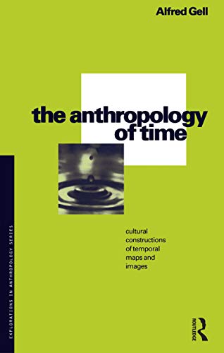 9780854968909: The Anthropology of Time: Cultural Constructions of Temporal Maps and Images: 47 (Explorations in Anthropology)