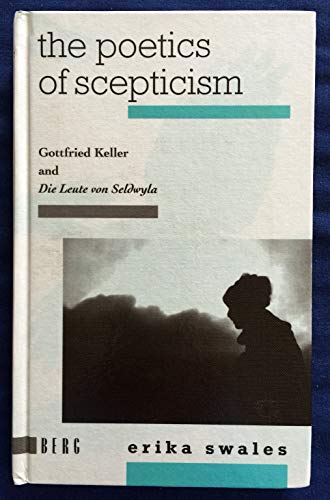 The Poetics of Scepticism: Gottfried Keller and Die Leute von Seldwyla (Berg Monographs in German Literature) (9780854969036) by Swales, Erika