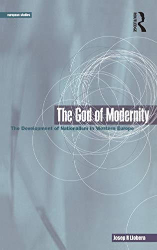 THE GOD OF MODERNITY. THE DEVELOPMENT OF NATIONALISM IN WESTERN EUROPE