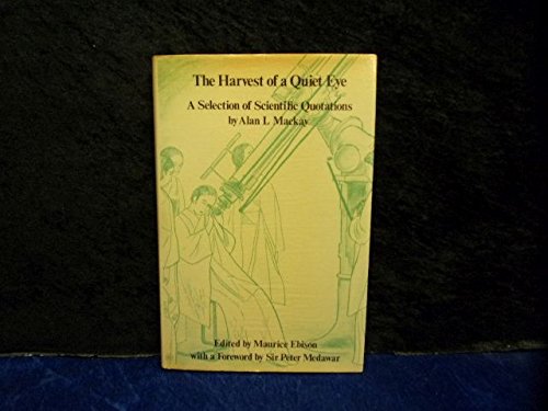 Imagen de archivo de The Harvest of a Quiet Eye, A Selection of Scientific Quotations a la venta por WorldofBooks
