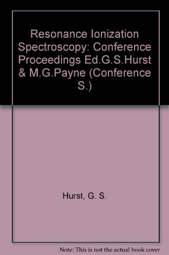 Stock image for RESONANCE IONIZATION SPECTROSCOPY 1984: Proceedings of the Second International Symposium on Resonance ionization Spectroscopy and Its Applications held in Knoxville, Rennessee, USA, on 16-20 April 1984. Conference Series Number 71. for sale by SUNSET BOOKS