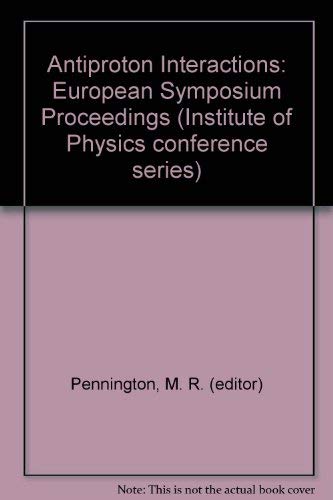 9780854981649: Antiproton Interactions: European Symposium Proceedings (Institute of Physics conference series)