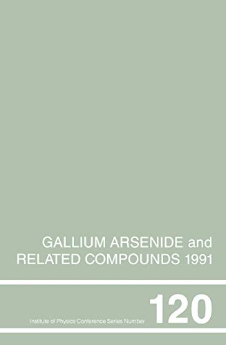 Stock image for Gallium Arsenide and Related Compounds 1991, Proceedings of the Eighteenth INT Symposium, 9-12 September 1991, Seattle, USA (Institute of Physics Conference) for sale by HPB-Red