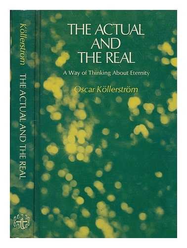 Actual and the Real: Psychologist's View of Eternity - Kollerstrom, Oscar