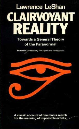 Clairvoyant Reality: Towards a General Theory of the Paranormal