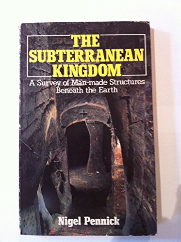 Stock image for The Subterranean Kingdom: A Survey of Man-made Structures Beneath the Earth for sale by Letters Bookshop