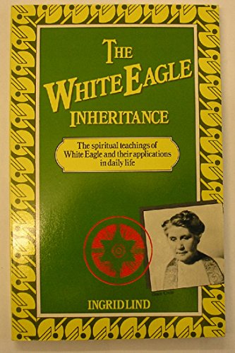 Stock image for The White Eagle Inheritance The Spiritual Teachings of White Eagle and their Applications in Daily Life for sale by Alexander's Books