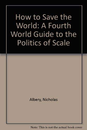Stock image for How to save the world: A Fourth World guide to the politics of scale for sale by BookHolders