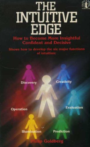 Intuitive Edge: How to be More Insightful, Confident and Decisive (9780855002183) by Philip Goldberg