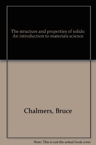 the structure and properties of solids. an introduction to materials science