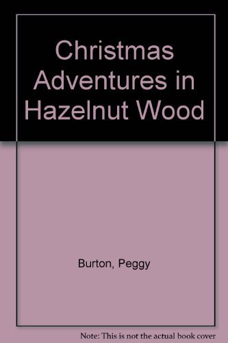 Christmas Adventures in Hazelnut Wood (9780855031756) by Burton, Peggy