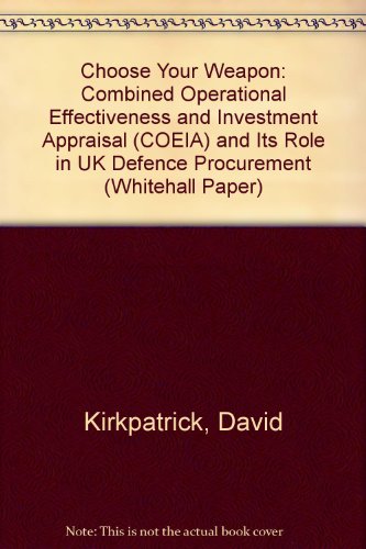 Beispielbild fr Choose Your Weapon: Combined Operational Effectiveness and Investment Appraisal (COEIA) and Its Role in UK Defence Procurement (Whitehall Paper S.) zum Verkauf von WeBuyBooks