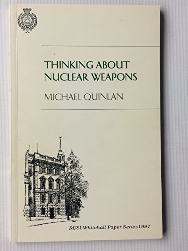 Thinking about nuclear weapons (RUSI Whitehall paper series) (9780855161705) by Quinlan, Michael