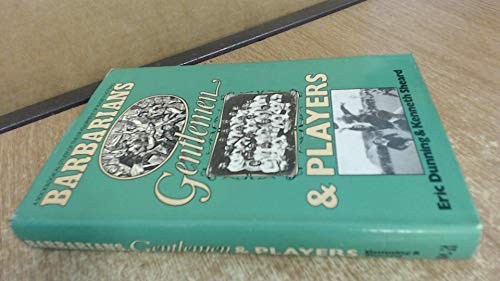 Barbarians, gentlemen, and players: A sociological study of the development of rugby football (9780855201685) by Eric Dunning