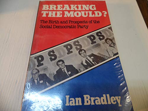 Imagen de archivo de Breaking the Mould? : The Birth and Prospects of the Social Democratic Party a la venta por Better World Books