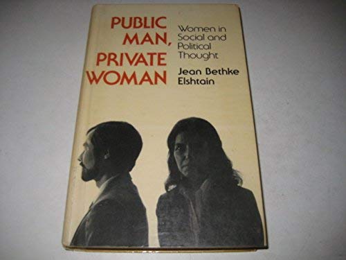 Public Man, Private Woman: Women in Social and Political Thought - Elshtain, Jean Bethke