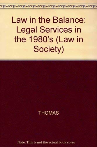 Stock image for Law In The Balance: Legal Services in the 1980's (Law in Society) THOMAS for sale by Hay-on-Wye Booksellers