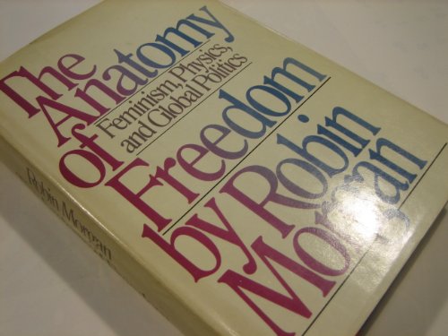 The Anatomy of Freedom: Feminism, Physics, and Global Politics - Morgan, Robin