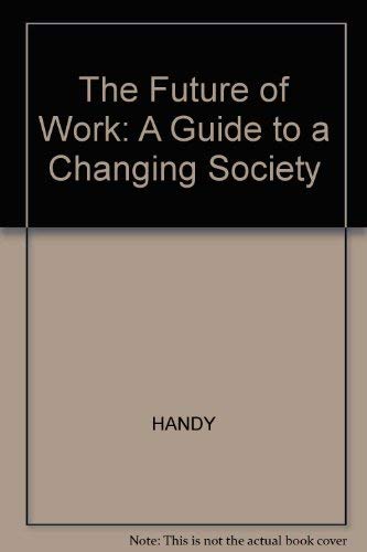 Stock image for The Future of Work: A Guide to a Changing Society for sale by WorldofBooks