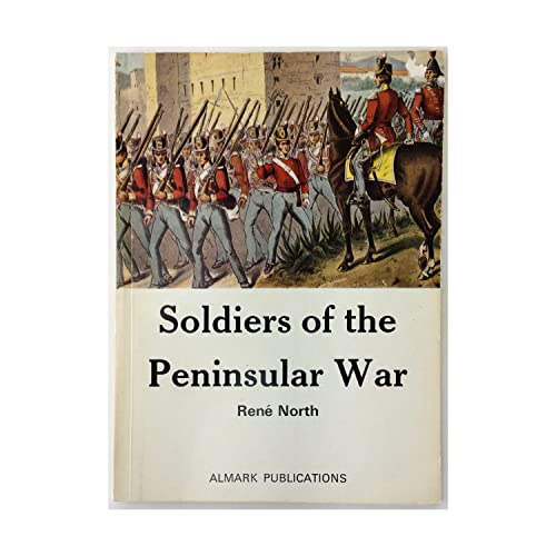 Soldiers of the Peninsular War, 1808-1814 (9780855240677) by North, ReneÌ