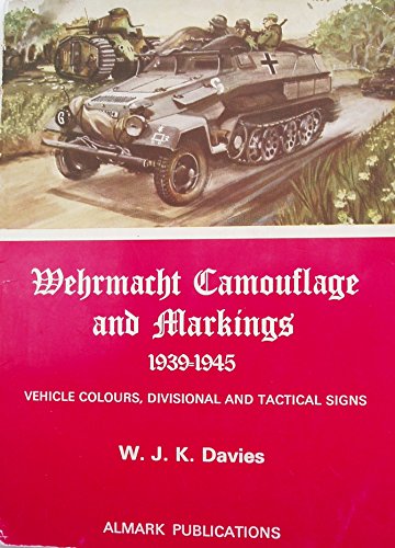 Stock image for Wehrmacht Camouflage and Markings, 1939-1945: Vehicle Colours, Divisional and Tactical Signs for sale by Books From California