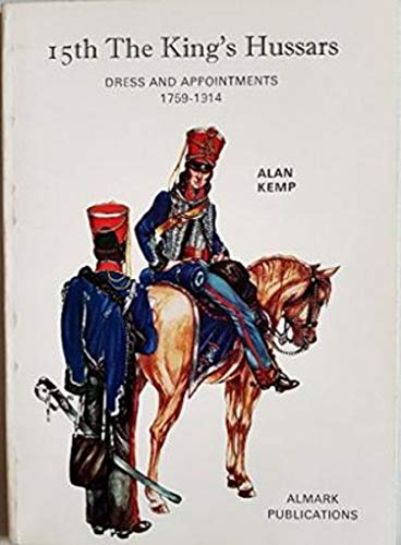 Imagen de archivo de 15th The King's Hussars: Dress and Appointments, 1759-1914 a la venta por Lewes Book Centre
