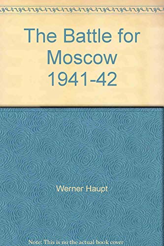 The Battie for Moscow 1941 - 42 An illustrated record of the German attack on Russia in World War 2