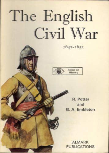 The English Civil War, 1642-1651 (Focus on History) (9780855241278) by R. Potter; G. A. Embleton
