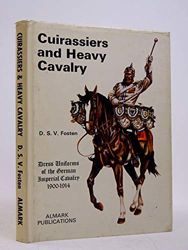 9780855241308: Cuirassiers and Heavy Cavalry: Dress Uniforms of the German Imperial Cavalry, 1900-14