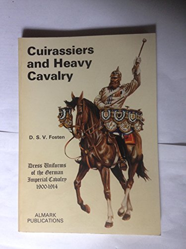 Imagen de archivo de Cuirassiers and Heavy Cavalry - Dress Uniforms of the German Imperial Cavalry, 1900-14 a la venta por WorldofBooks