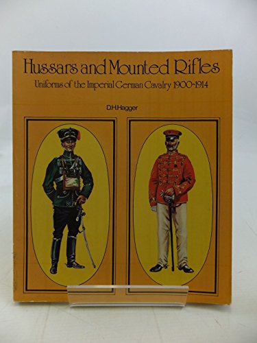 Beispielbild fr Hussars and Mounted Rifles: Uniforms of the Imperial German Cavalry 1900-1914 zum Verkauf von WorldofBooks