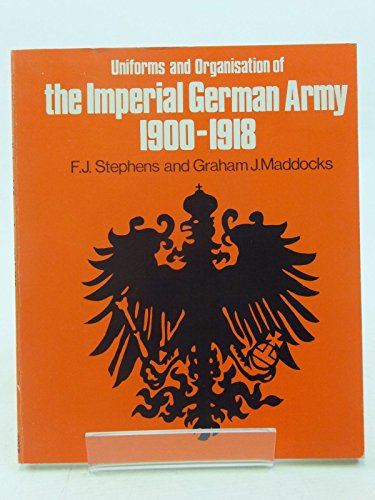 Imagen de archivo de The Organisation and Uniforms of the Imperial German Army, 1900-1918 a la venta por Smith Family Bookstore Downtown