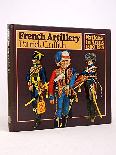 Imagen de archivo de French Artillery (Nations in Arms, 1800-1815) a la venta por HPB-Ruby