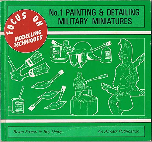 Painting & Detailing Military Miniatures - Focus on Modelling Techniques, No. 1 (9780855242817) by Roy;Fosten Dilley