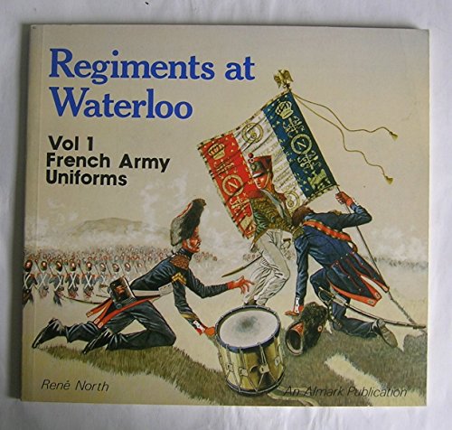 Stock image for Regiments at Waterloo: Vol 1 French Army Uniforms for sale by Voyageur Book Shop