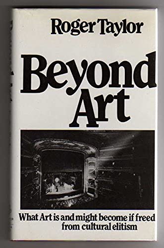 Stock image for Beyond Art: What Art is and Might Become if Freed from Cultural Elitism for sale by Better World Books