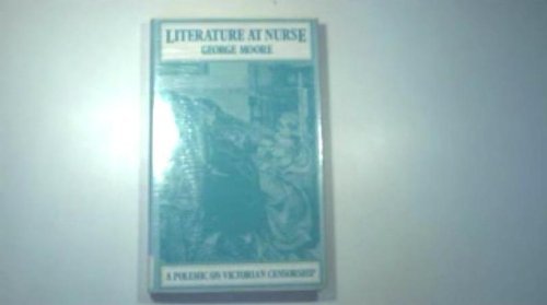 Literature at Nurse: Polemic on Victorian Censorship: Or, Circulating Morals (Society & the Victorians) (9780855271640) by George Moore