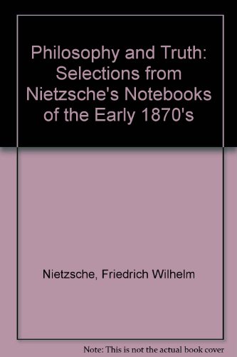Beispielbild fr Philosophy and Truth: Selections from Nietzsche's Notebooks of the Early 1870's zum Verkauf von GridFreed