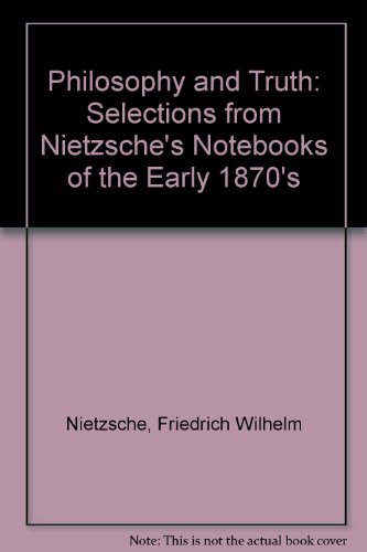 Stock image for Philosophy and Truth: Selections from Nietzsche's Notebooks of the Early 1870's for sale by GridFreed