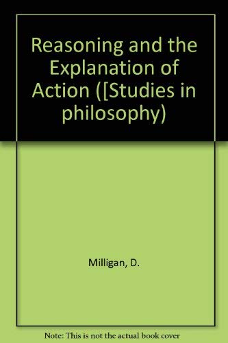 Beispielbild fr Reasoning and the Explanation of Action ([Studies in philosophy) zum Verkauf von Books From California