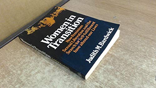 Imagen de archivo de Women in Transition : How Feminism, Sexual Liberation and the Search for Self-Fulfillment Have Altered Our Lives a la venta por PsychoBabel & Skoob Books