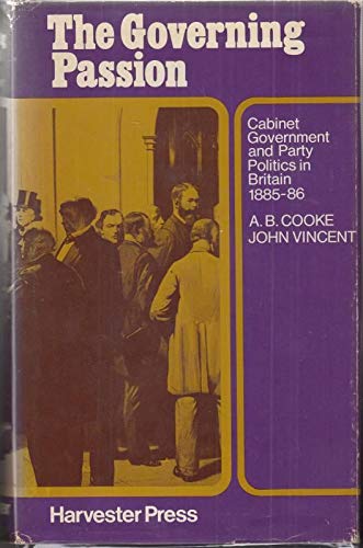 9780855274924: The governing passion;: Cabinet government and party politics in Britain, 1885-86