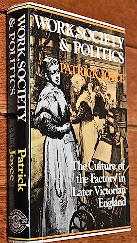 Beispielbild fr Work, Society and Politics: The Culture of the Factory in Later Victorian England zum Verkauf von Anybook.com