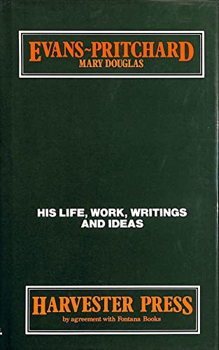 Evans-Pritchard. His Life, Work, Writings and Ideas